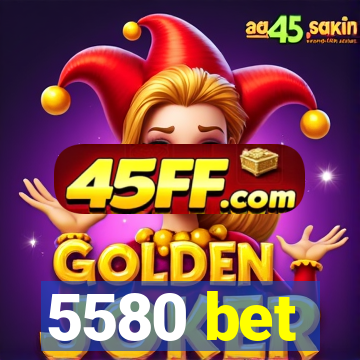 5580 bet